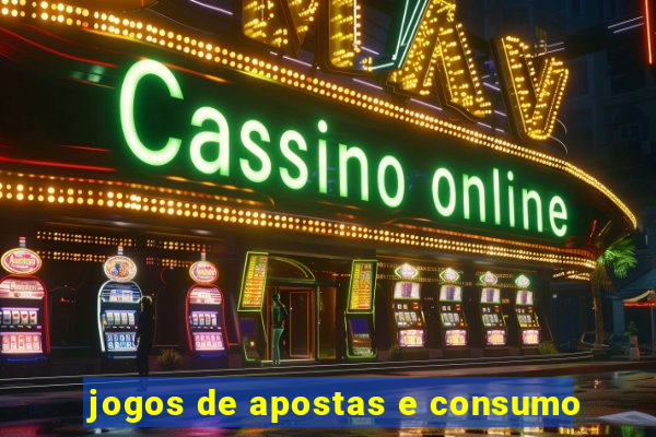 jogos de apostas e consumo